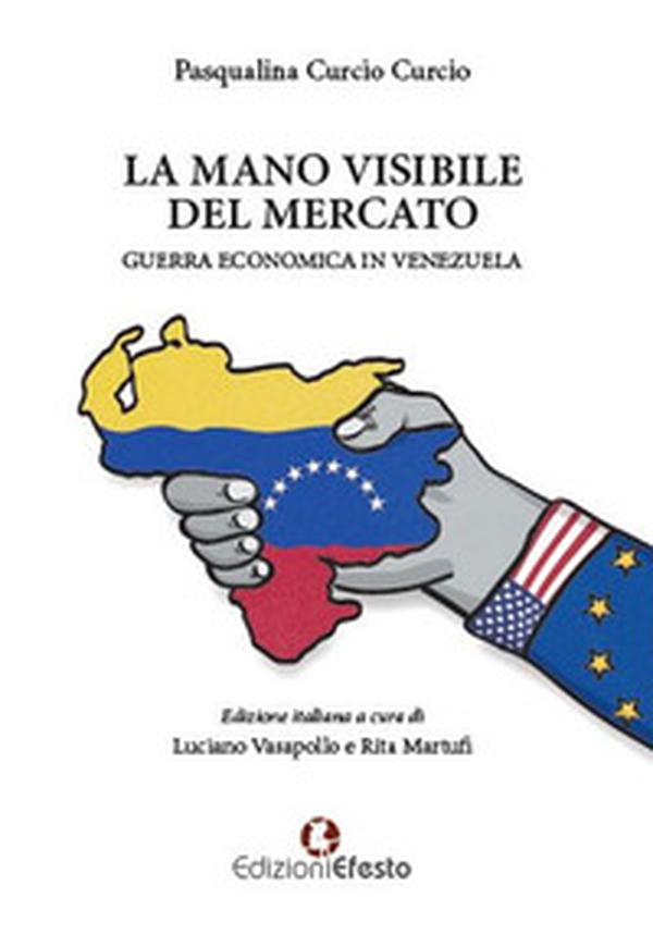 La mano visibile del mercato, guerra economica in Venezuela - Librerie.coop La mano visibile del mercato, guerra economica in Venezuela - Librerie.coop