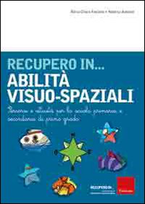 Recupero in... abilità visuo-spaziali. Percorsi e attività per la scuola primaria e secondaria di primo grado - Librerie.coop Recupero in... abilità visuo-spaziali. Percorsi e attività per la scuola primaria e secondaria di primo grado - Librerie.coop