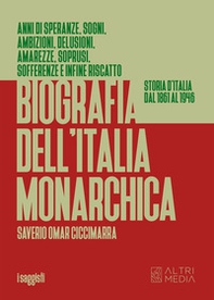 Biografia dell'Italia monarchica. Storia d'Italia dal 1861 al 1946 - Librerie.coop