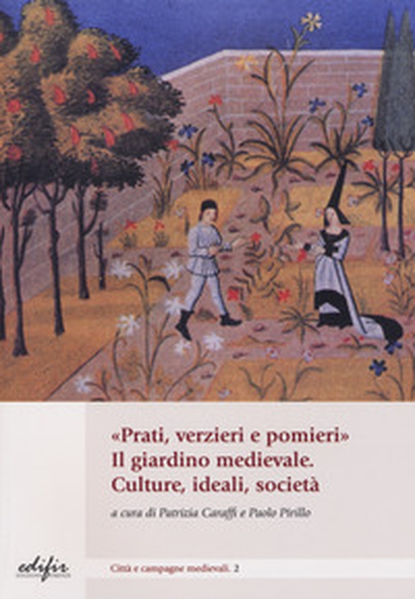 «Prati, verzieri e pomieri». Il giardino medievale. Culture, ideali, società - Librerie.coop «Prati, verzieri e pomieri». Il giardino medievale. Culture, ideali, società - Librerie.coop