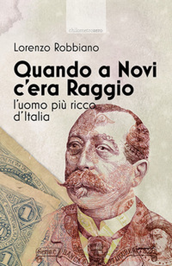Quando a Novi c'era Raggio. L'uomo più ricco d'Italia - Librerie.coop Quando a Novi c'era Raggio. L'uomo più ricco d'Italia - Librerie.coop