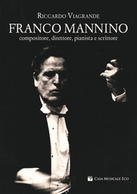 Franco Mannino. Compositore, direttore, pianista e scrittore - Librerie.coop