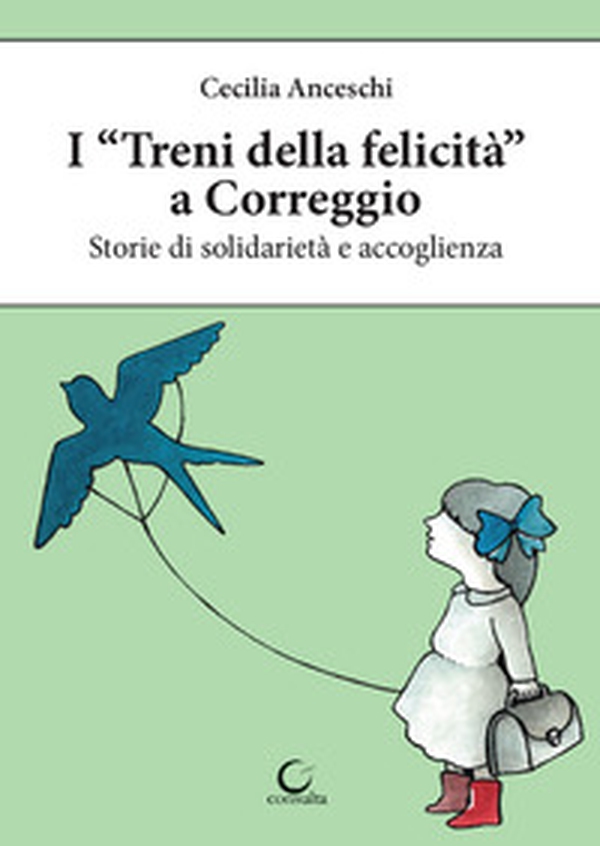 I «treni della felicità» a Correggio. Storie di solidarietà e accoglienza - Librerie.coop I «treni della felicità» a Correggio. Storie di solidarietà e accoglienza - Librerie.coop