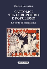 Cattolici tra europeismo e populismo. La sfida al nichilismo - Librerie.coop