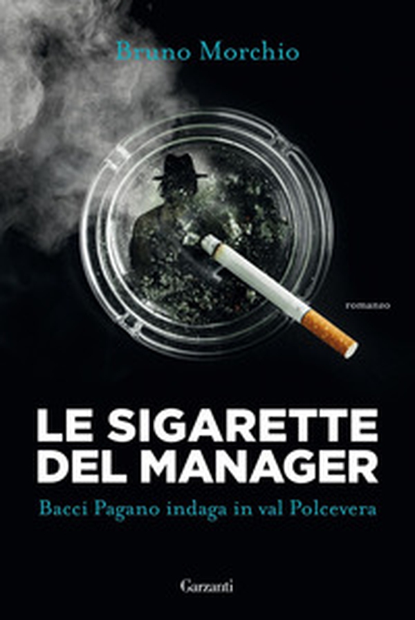 Le sigarette del manager. Bacci Pagano indaga in val Polcevera - Librerie.coop Le sigarette del manager. Bacci Pagano indaga in val Polcevera - Librerie.coop