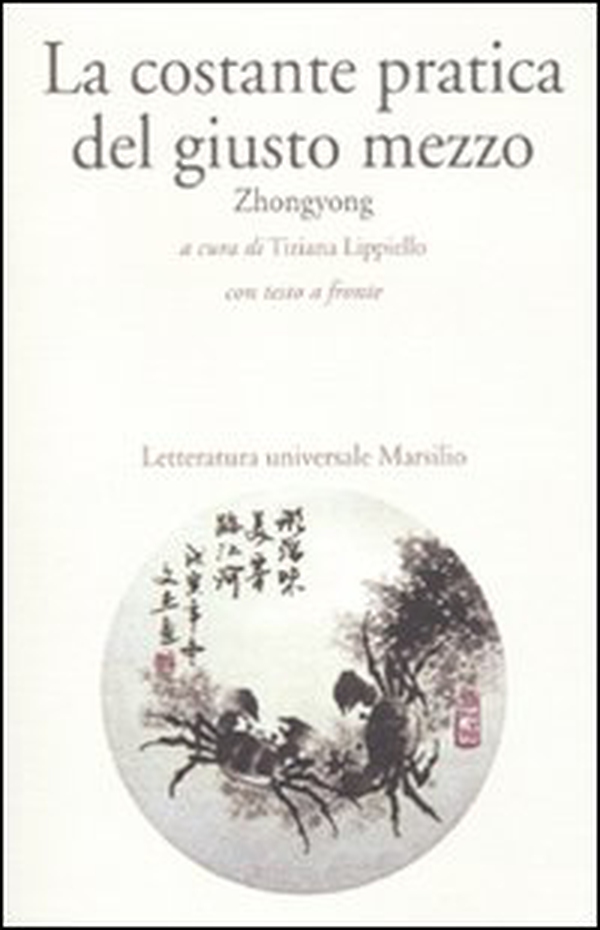 La costante pratica del giusto mezzo. Zhongyong. Testo cinese a fronte - Librerie.coop La costante pratica del giusto mezzo. Zhongyong. Testo cinese a fronte - Librerie.coop