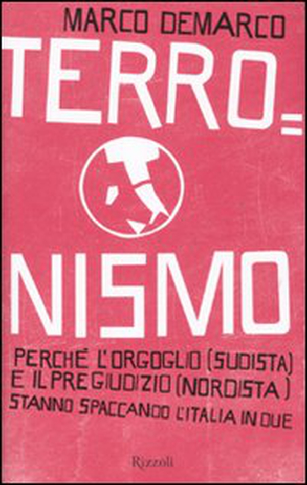 Terronismo. Perché l'orgoglio (sudista) e il pregiudizio (nordista) stanno spaccando l'Italia in due - Librerie.coop Terronismo. Perché l'orgoglio (sudista) e il pregiudizio (nordista) stanno spaccando l'Italia in due - Librerie.coop