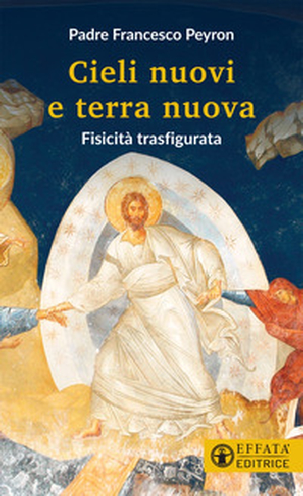 Cieli nuovi e terra nuova. Fisicità trasfigurata - Librerie.coop Cieli nuovi e terra nuova. Fisicità trasfigurata - Librerie.coop