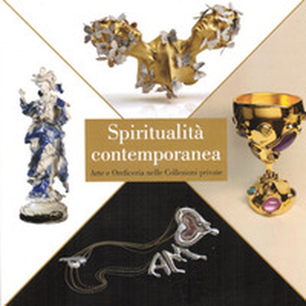 Spiritualità contemporanea. Arte e oreficeria nelle collezioni private - Librerie.coop Spiritualità contemporanea. Arte e oreficeria nelle collezioni private - Librerie.coop