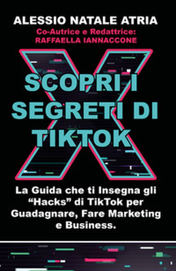 Scopri i segreti di TikTok. La guida che ti insegna gli «hacks» di TikTok per guadagnare, fare marketing e business - Librerie.coop Scopri i segreti di TikTok. La guida che ti insegna gli «hacks» di TikTok per guadagnare, fare marketing e business - Librerie.coop