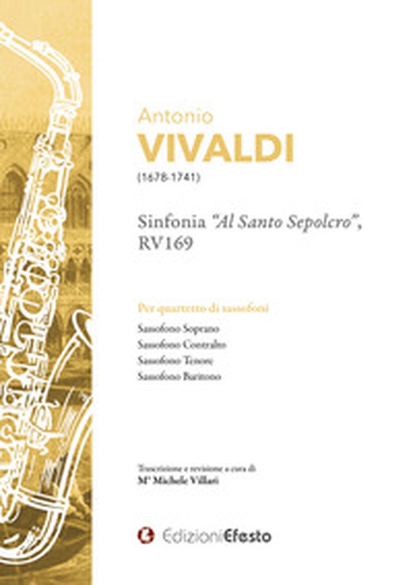 Antonio Vivaldi Sinfonia «Al santo sepolcro», RV169 Per quartetto di sassofoni - Librerie.coop Antonio Vivaldi Sinfonia «Al santo sepolcro», RV169 Per quartetto di sassofoni - Librerie.coop