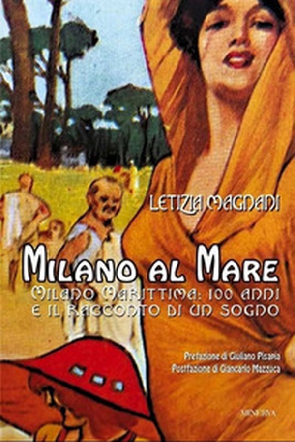 Milano al mare. Milano Marittima: 100 anni e il racconto di un sogno - Librerie.coop Milano al mare. Milano Marittima: 100 anni e il racconto di un sogno - Librerie.coop