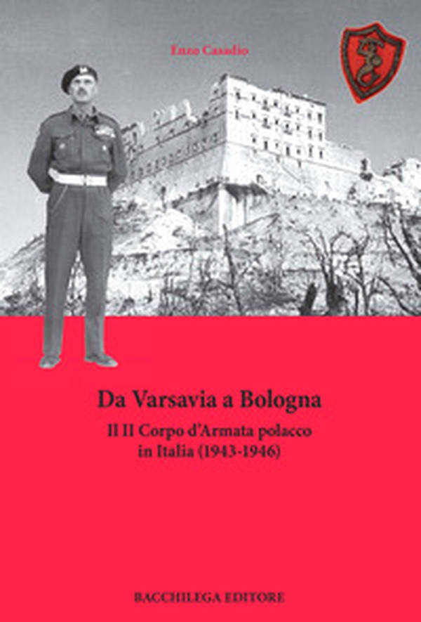 Da Varsavia a Bologna. Il II Corpo d'Armata polacco in Italia (1943-1946) - Librerie.coop Da Varsavia a Bologna. Il II Corpo d'Armata polacco in Italia (1943-1946) - Librerie.coop