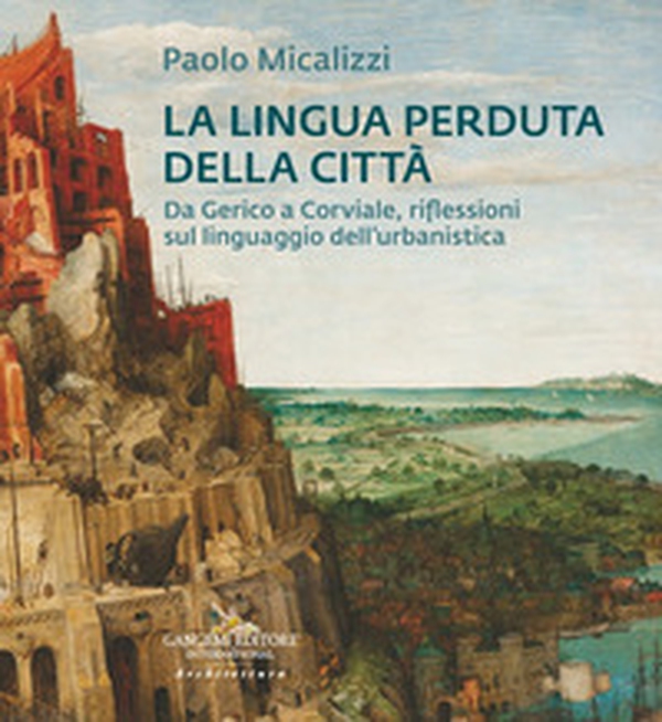 La lingua perduta della città. Da Gerico a Corviale, riflessioni sul linguaggio dell'urbanistica - Librerie.coop La lingua perduta della città. Da Gerico a Corviale, riflessioni sul linguaggio dell'urbanistica - Librerie.coop