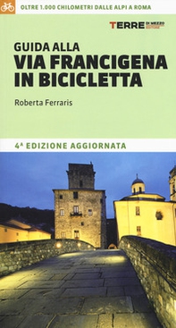 Guida alla via Francigena in bicicletta. Oltre 1000 chilometri dalle Alpi a Roma - Librerie.coop