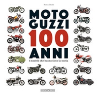 Moto Guzzi 100 anni. I modelli che hanno fatto la storia - Librerie.coop