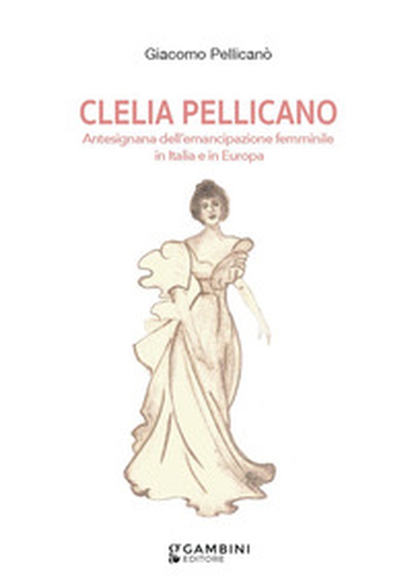 Clelia Pellicano. Antesignana dell'emancipazione femminile in Italia e in Europa - Librerie.coop Clelia Pellicano. Antesignana dell'emancipazione femminile in Italia e in Europa - Librerie.coop