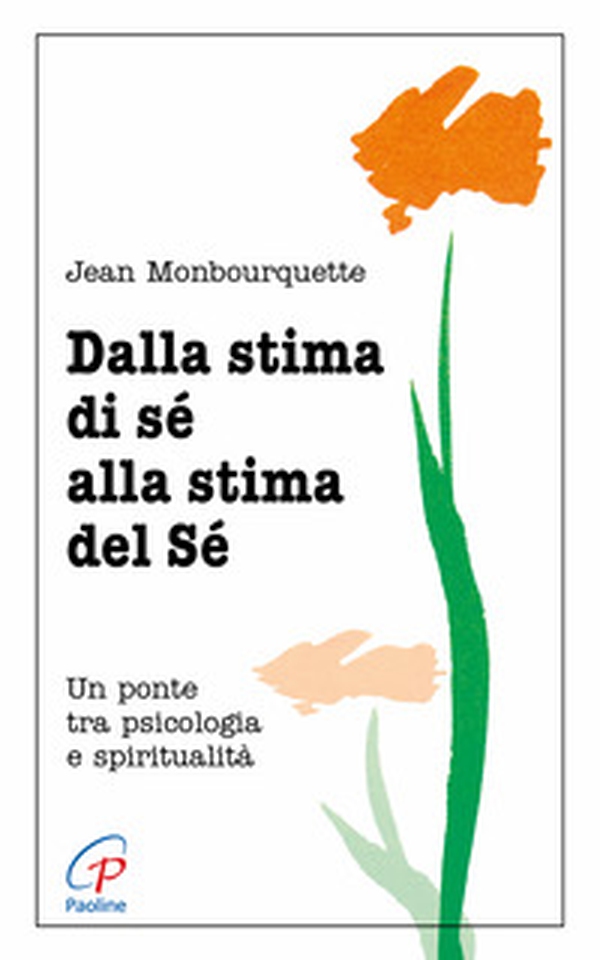 Dalla stima di sé alla stima del sé. Un ponte tra psicologia e spiritualità - Librerie.coop Dalla stima di sé alla stima del sé. Un ponte tra psicologia e spiritualità - Librerie.coop