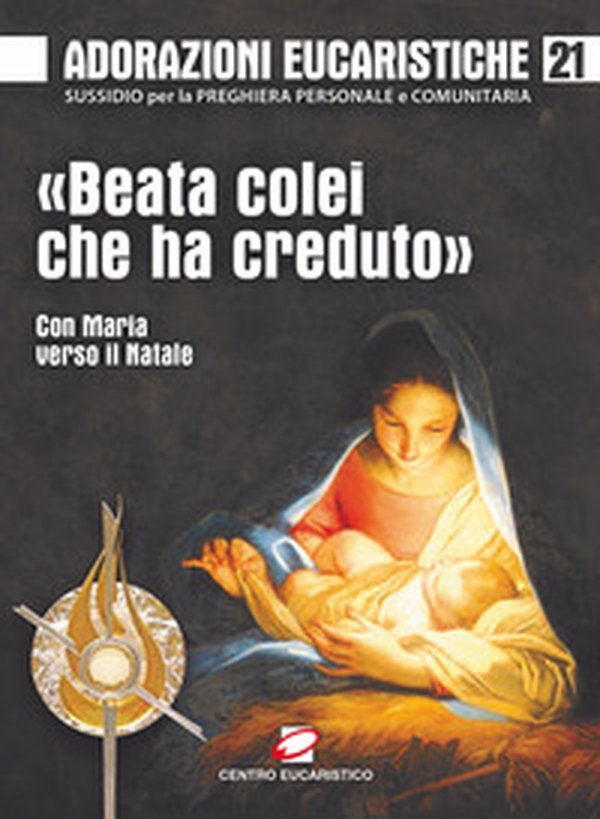 «Beata colei che ha creduto». Con Maria verso il Natale - Librerie.coop «Beata colei che ha creduto». Con Maria verso il Natale - Librerie.coop