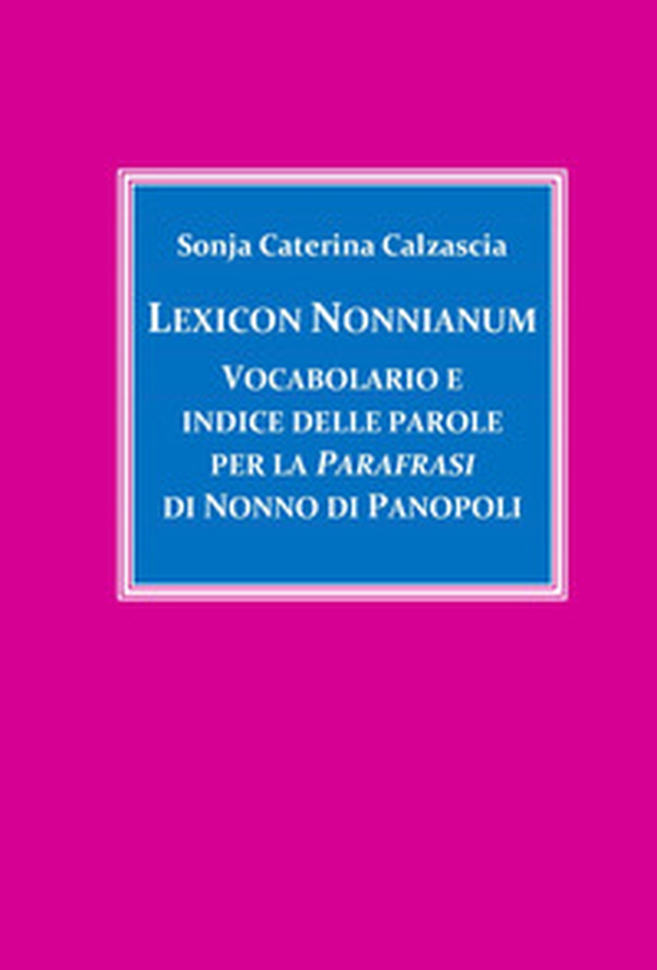 Lexicon Nonnianum. Vocabolario e indice delle parole per la «Parafrasi» di Nonno di Panopoli - Librerie.coop Lexicon Nonnianum. Vocabolario e indice delle parole per la «Parafrasi» di Nonno di Panopoli - Librerie.coop