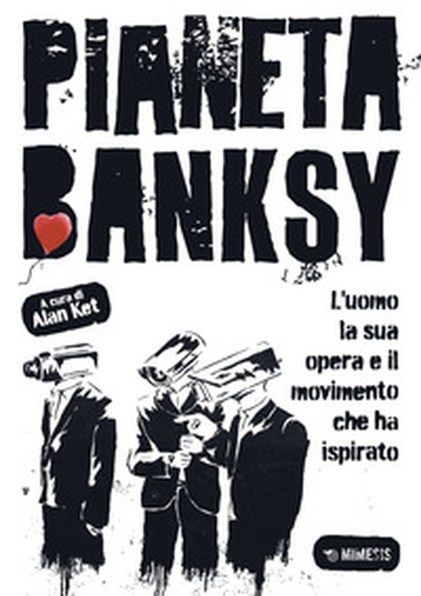 Pianeta Banksy. L'uomo la sua opera e il movimento che ha ispirato - Librerie.coop Pianeta Banksy. L'uomo la sua opera e il movimento che ha ispirato - Librerie.coop