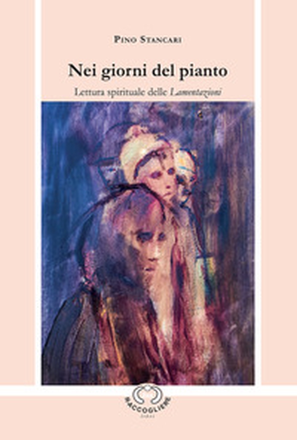 Nei giorni del pianto. Lettura spirituale delle Lamentazioni - Librerie.coop Nei giorni del pianto. Lettura spirituale delle Lamentazioni - Librerie.coop