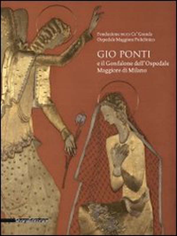 Gio Ponti e il Gonfalone dell'Ospedale Maggiore di Milano - Librerie.coop Gio Ponti e il Gonfalone dell'Ospedale Maggiore di Milano - Librerie.coop