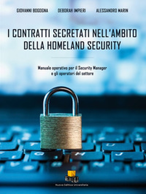 I contratti secretati nell'ambito della homeland security. Manuale operativo per il Security Manager e gli operatori del settore - Librerie.coop I contratti secretati nell'ambito della homeland security. Manuale operativo per il Security Manager e gli operatori del settore - Librerie.coop