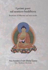 I primi passi sul sentiero buddhista. Praticare il Dharma nel XXI secolo - Librerie.coop