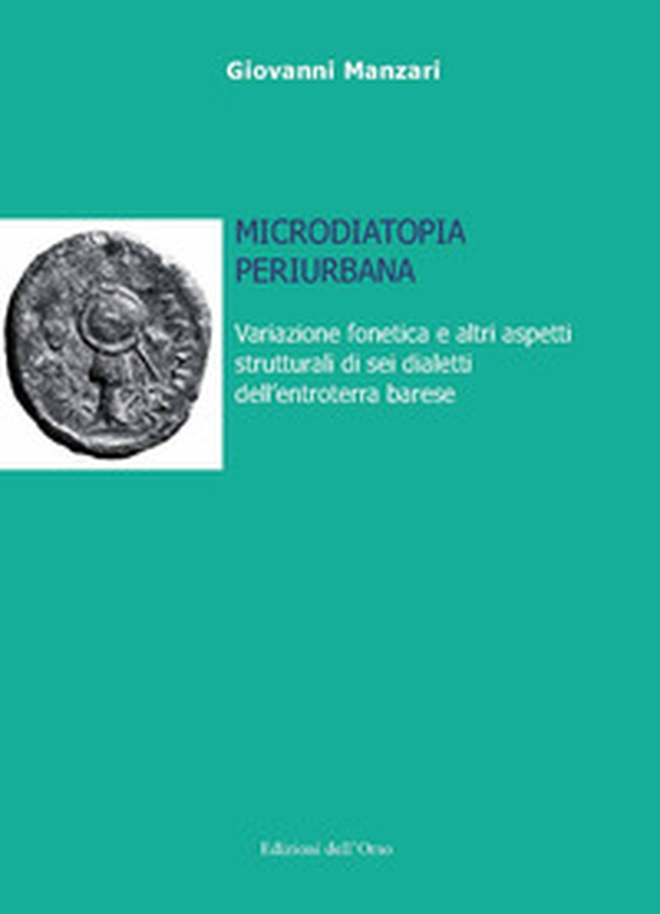 Microdiatopia periurbana. Variazione fonetica e altri aspetti strutturali di sei dialetti dell'entroterra barese - Librerie.coop Microdiatopia periurbana. Variazione fonetica e altri aspetti strutturali di sei dialetti dell'entroterra barese - Librerie.coop