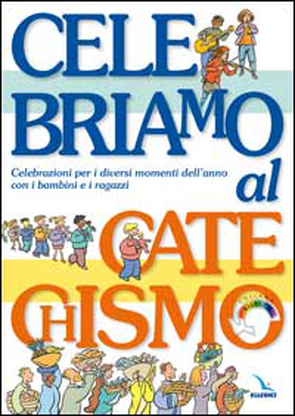 Celebriamo al catechismo. Celebrazioni per i diversi momenti dell'anno con i bambini e i ragazzi - Librerie.coop Celebriamo al catechismo. Celebrazioni per i diversi momenti dell'anno con i bambini e i ragazzi - Librerie.coop