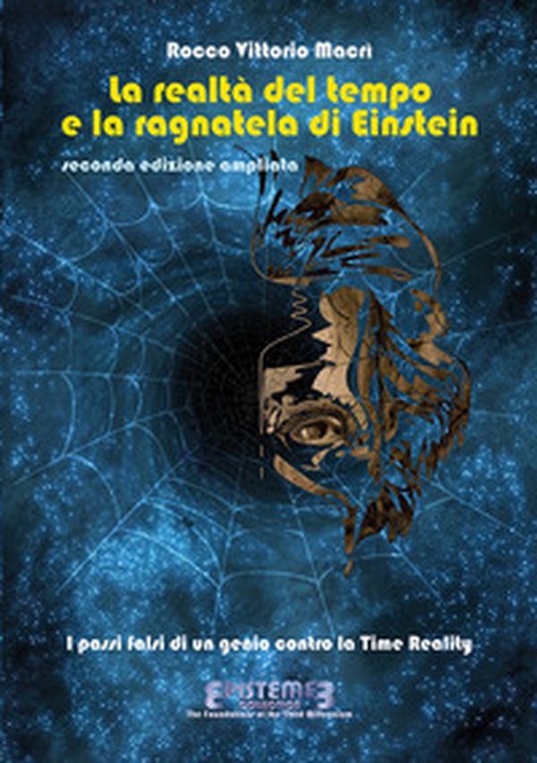 La realtà del tempo e la ragnatela di Einstein. I passi falsi di un genio contro la Time Reality - Librerie.coop La realtà del tempo e la ragnatela di Einstein. I passi falsi di un genio contro la Time Reality - Librerie.coop