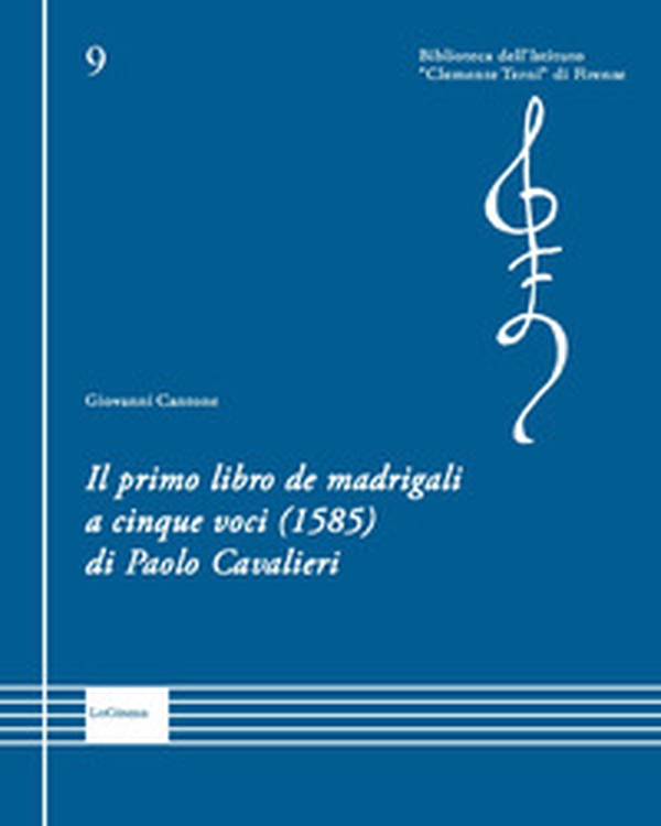 Il primo libro de madrigali a cinque voci (1585) di Paolo Cavalieri - Librerie.coop Il primo libro de madrigali a cinque voci (1585) di Paolo Cavalieri - Librerie.coop