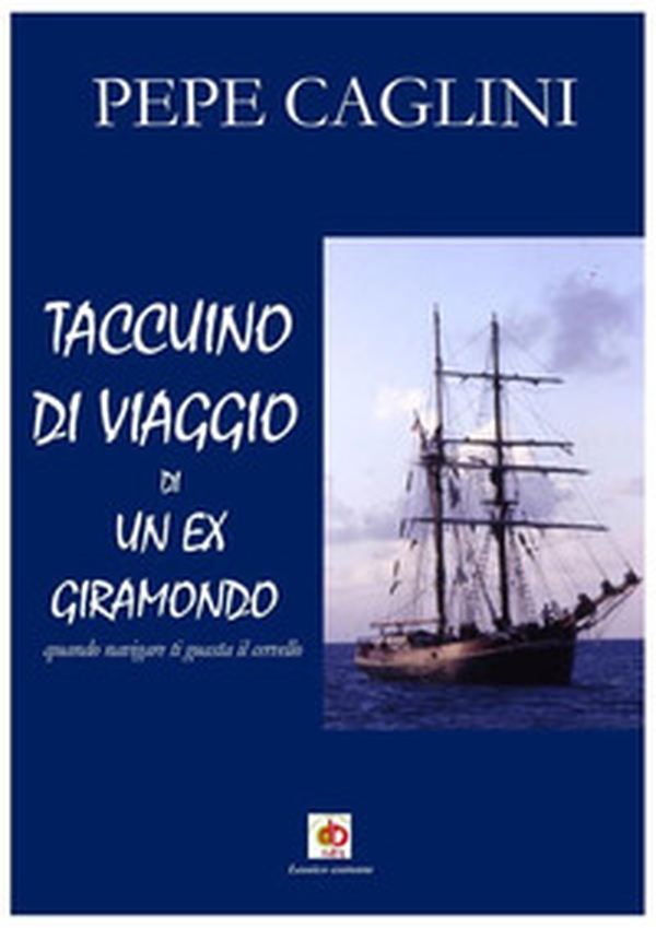 Taccuino di viaggio di un ex giramondo. Quando navigare ti guasta il cervello - Librerie.coop Taccuino di viaggio di un ex giramondo. Quando navigare ti guasta il cervello - Librerie.coop