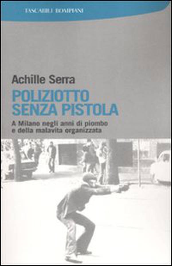 Poliziotto senza pistola. A Milano negli anni di piombo e della malavita organizzata - Librerie.coop Poliziotto senza pistola. A Milano negli anni di piombo e della malavita organizzata - Librerie.coop