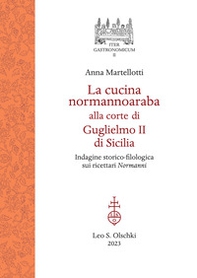 La cucina normannoaraba alla corte di Guglielmo II di Sicilia. Indagine storico-filologica sui ricettari «Normanni» - Librerie.coop