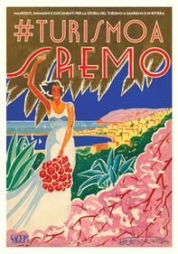 #turismo a Sanremo. Manifesti, immagini e documenti per la storia del turismo a Sanremo e in Riviera - Librerie.coop