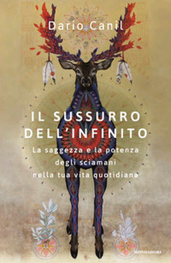 Il sussurro dell'infinito. La saggezza e la potenza degli sciamani nella tua vita quotidiana - Librerie.coop Il sussurro dell'infinito. La saggezza e la potenza degli sciamani nella tua vita quotidiana - Librerie.coop