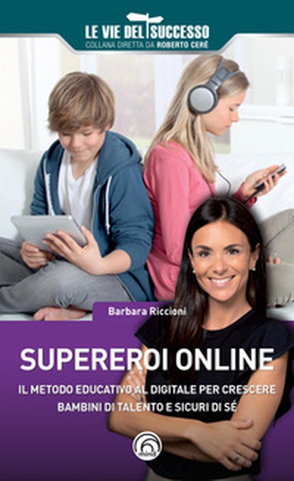 Supereroi online. Il metodo educativo al digitale per crescere bambini di talento e sicuri di sé - Librerie.coop Supereroi online. Il metodo educativo al digitale per crescere bambini di talento e sicuri di sé - Librerie.coop