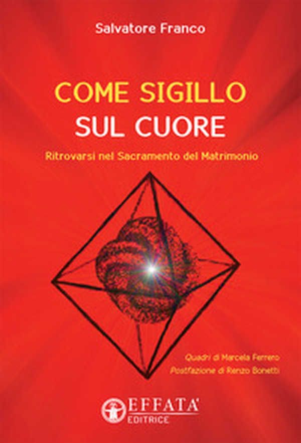 Come sigillo sul cuore. Ritrovarsi nel sacramento del matrimonio - Librerie.coop Come sigillo sul cuore. Ritrovarsi nel sacramento del matrimonio - Librerie.coop