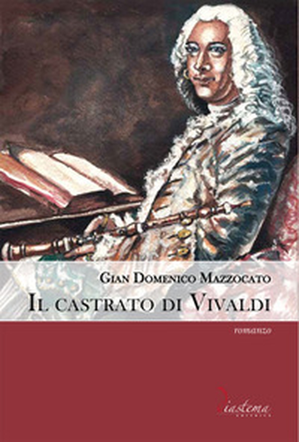 Il castrato di Vivaldi. Vita di Angelo Sugamosto detto lo Zerino - Librerie.coop Il castrato di Vivaldi. Vita di Angelo Sugamosto detto lo Zerino - Librerie.coop
