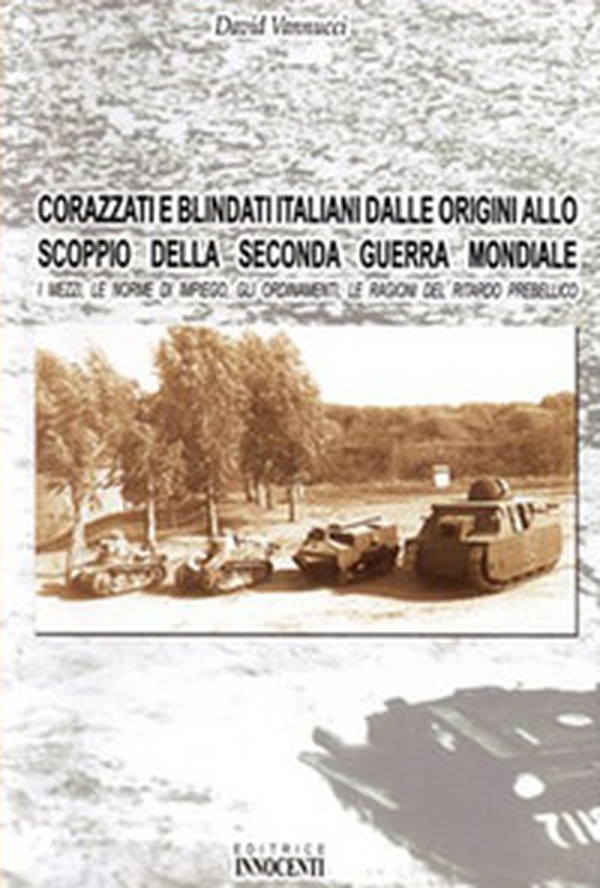 Corazzati e blindati italiani dalle origini allo scoppio della seconda guerra mondiale - Librerie.coop Corazzati e blindati italiani dalle origini allo scoppio della seconda guerra mondiale - Librerie.coop
