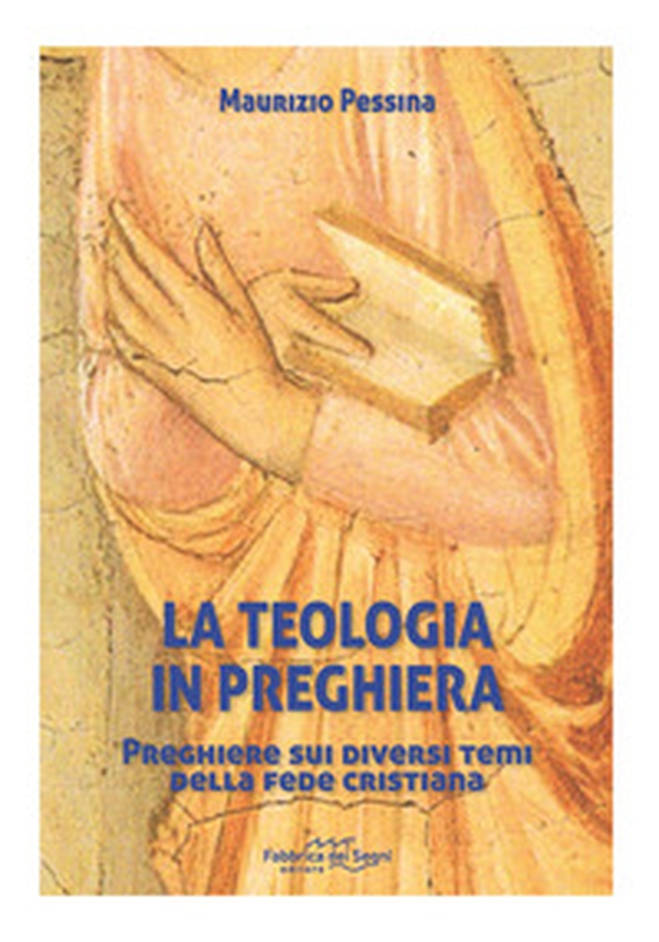 La teologia in preghiera. Preghiere sui diversi temi della fede cristiana - Librerie.coop La teologia in preghiera. Preghiere sui diversi temi della fede cristiana - Librerie.coop