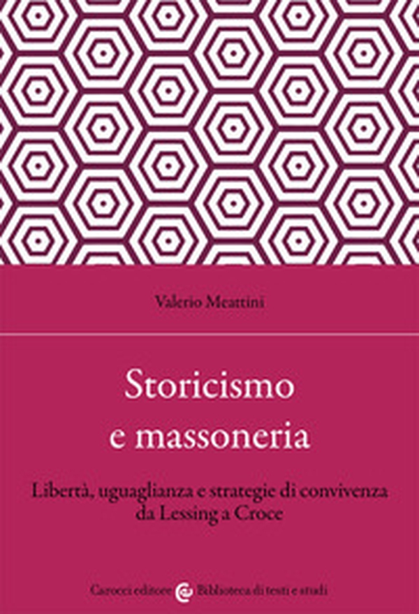 Storicismo e massoneria. Libertà, uguaglianza e strategie di convivenza da Lessing a Croce - Librerie.coop Storicismo e massoneria. Libertà, uguaglianza e strategie di convivenza da Lessing a Croce - Librerie.coop