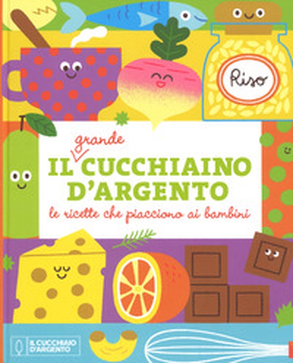 Il grande Cucchiaino d'Argento. Le ricette che piacciono ai bambini - Librerie.coop Il grande Cucchiaino d'Argento. Le ricette che piacciono ai bambini - Librerie.coop