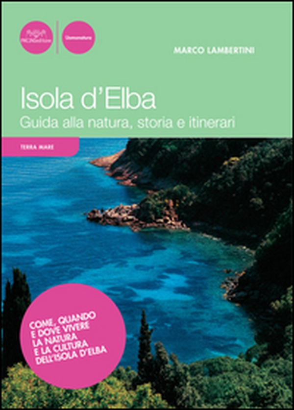 Isola d'Elba. Guida alla natura, storia e itinerari - Librerie.coop Isola d'Elba. Guida alla natura, storia e itinerari - Librerie.coop