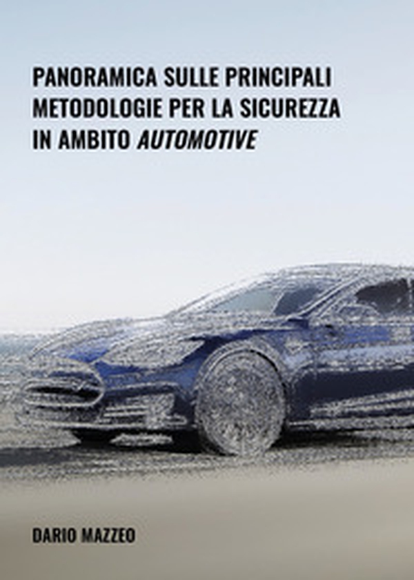 Panoramica sulle principali metodologie per la sicurezza in ambito automotive - Librerie.coop Panoramica sulle principali metodologie per la sicurezza in ambito automotive - Librerie.coop
