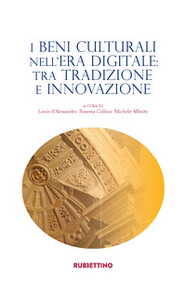 I beni culturali nell'era digitale: tra tradizione e innovazione - Librerie.coop I beni culturali nell'era digitale: tra tradizione e innovazione - Librerie.coop