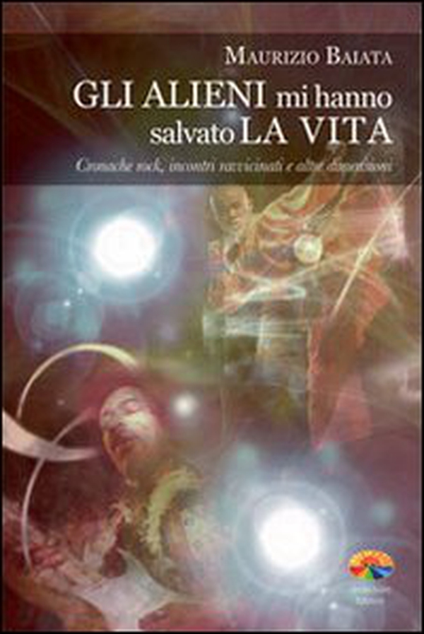 Gli alieni mi hanno salvato la vita. Cronache rock, incontri ravvicinati e altre dimensioni - Librerie.coop Gli alieni mi hanno salvato la vita. Cronache rock, incontri ravvicinati e altre dimensioni - Librerie.coop