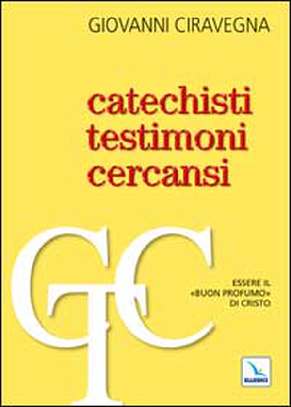 Catechisti testimoni cercansi. Essere il «buon profumo» di Cristo - Librerie.coop Catechisti testimoni cercansi. Essere il «buon profumo» di Cristo - Librerie.coop
